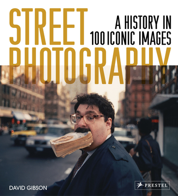 Street Photography: A History in 100 Iconic Photographs By David Gibson Cover Image