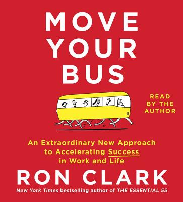 Move Your Bus: An Extraordinary New Approach to Accelerating Success in Work and Life Cover Image