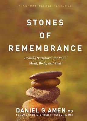 Stones of Remembrance: Healing Scriptures for Your Mind, Body, and Soul By Amen MD Daniel G., Ed Stephen Arterburn M. (Foreword by) Cover Image
