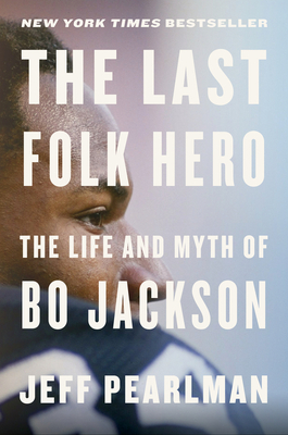 The Last Folk Hero: The Life and Myth of Bo Jackson By Jeff Pearlman Cover Image