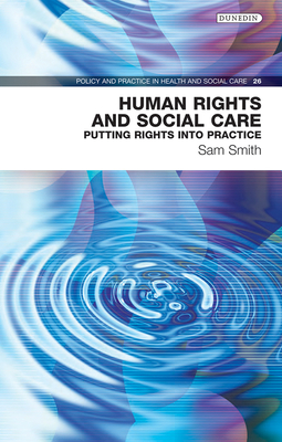 Human Rights and Social Care: Putting Rights into Practice (Policy and Practice in Health and Social Care #26) Cover Image