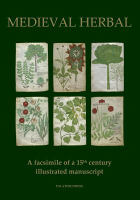 Medieval Herbal: A facsimile of a 15th century illustrated manuscript By Palatino Press Cover Image