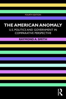 The American Anomaly: U.S. Politics and Government in Comparative Perspective Cover Image