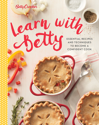 Betty Crocker Learn With Betty: Essential Recipes and Techniques to Become a Confident Cook (Betty Crocker Cooking)