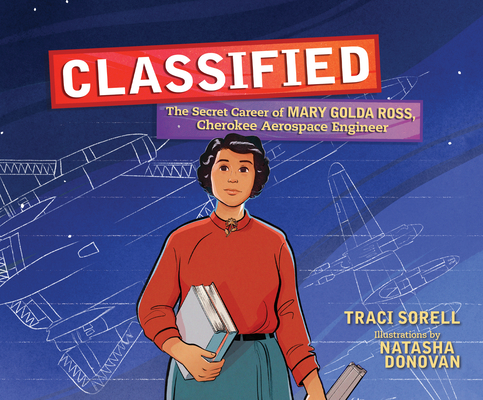 Classified: The Secret Career of Mary Golda Ross, Cherokee Aerospace Engineer Cover Image