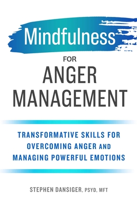 Mindfulness for Anger Management: Transformative Skills for Overcoming Anger and Managing Powerful Emotions Cover Image