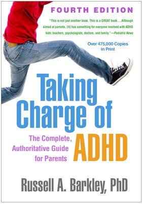 Taking Charge of ADHD: The Complete, Authoritative Guide for Parents By Russell A. Barkley, PhD, ABPP, ABCN Cover Image