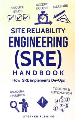 Site Reliability Engineering (SRE) Handbook: How SRE Implements DevOps By Stephen Fleming Cover Image