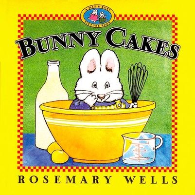 Bunny Cakes (Max and Ruby) By Rosemary Wells, Rosemary Wells (Illustrator) Cover Image