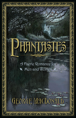 Phantastes: A Faerie Romance for Men and Women By George MacDonald, Arthur Hughes (Illustrator), Zach Fink (Illustrator) Cover Image