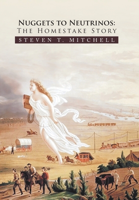 Nuggets to Neutrinos: The Homestake Story By Steven T. Mitchell Cover Image