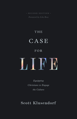The Case for Life: Equipping Christians to Engage the Culture (Second Edition)