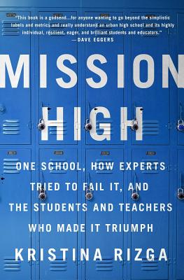 Mission High: One School, How Experts Tried to Fail It, and the Students and Teachers Who Made It Triumph By Kristina Rizga Cover Image