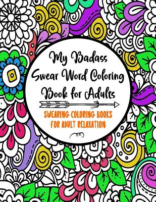 My Badass Swear Word Coloring Book for Adults: Swearing Coloring Books for Adult Relaxation - Cuss Word Coloring Books for Adults - Funny Gag Gifts - Cover Image