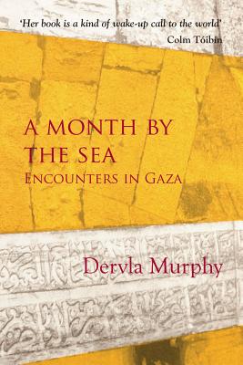 A Month by the Sea: Encounters in Gaza By Dervla Murphy Cover Image