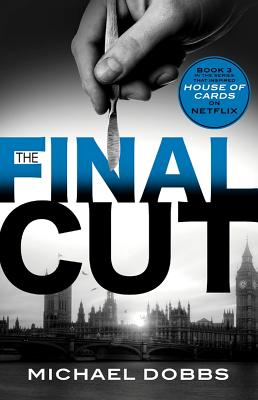 The Final Cut (House of Cards) By Michael Dobbs Cover Image