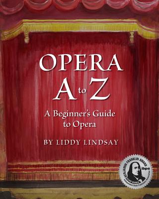Opera A to Z, A Beginner's Guide to Opera By Liddy Lindsay Cover Image