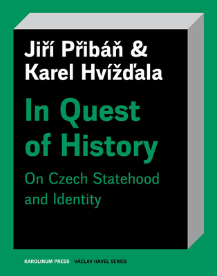 In Quest of History: On Czech Statehood and Identity (Václav Havel Series)