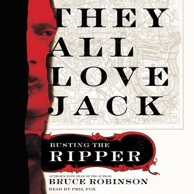 They All Love Jack Lib/E: Busting the Ripper By Bruce Robinson (Read by), Phil Fox (Read by) Cover Image
