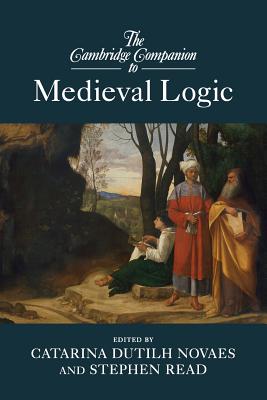 The Cambridge Companion to Medieval Logic (Cambridge Companions to Philosophy) Cover Image
