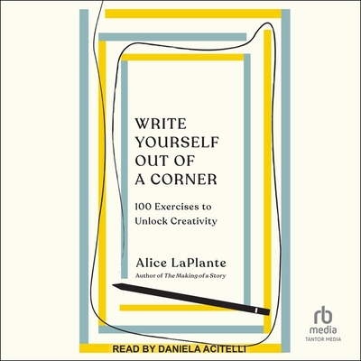 Write Yourself Out of a Corner: 100 Exercises to Unlock Creativity Cover Image