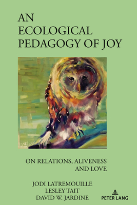 An Ecological Pedagogy of Joy: On Relations, Aliveness and Love (Complicated Conversation #59)