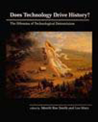 Does Technology Drive History?: The Dilemma of Technological Determinism