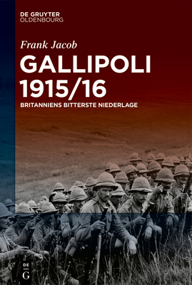 Gallipoli 1915/16: Britanniens Bitterste Niederlage Cover Image