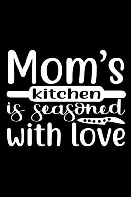Mom's Kitchen Is Seasoned With Love: 100 Pages 6'' x 9'' Recipe Log Book Tracker - Best Gift For Cooking Lover Cover Image