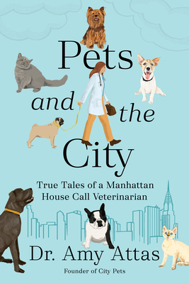 Pets and the City: True Tales of a Manhattan House Call Veterinarian Cover Image