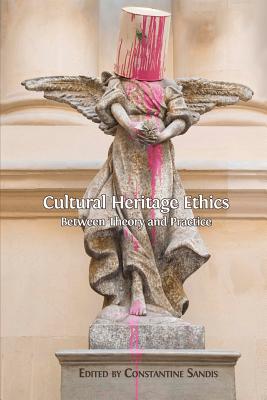 Cultural Heritage Ethics: Between Theory and Practice Cover Image