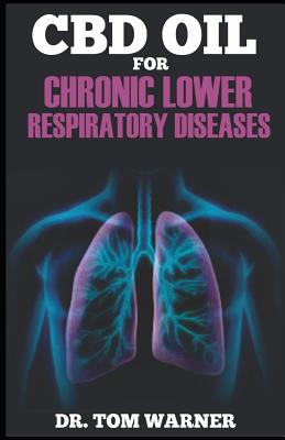 CBD Oil for Chronic Lower Respiratory Diseases By Dr Tom Warner Cover Image