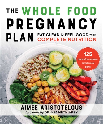 The Whole Food Pregnancy Plan: Eat Clean & Feel Good with Complete Nutrition Cover Image