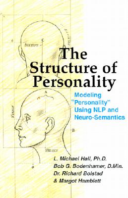 The Structure of Personality: Modelling Personality Using Nlp and Neuro-Semantics (Nlp and Neuro-Semantics Approach) By L. Michael Hall, Bob G. Bodenhamer, Richard Bolstad Cover Image