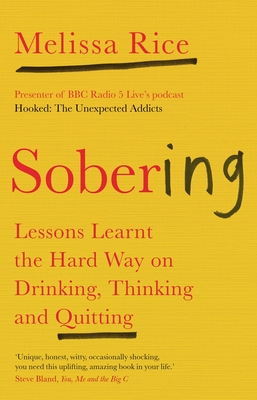 Sobering: Lessons Learnt the Hard Way on Drinking, Thinking and Quitting By Melissa Rice Cover Image
