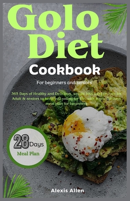 Golo diet cookbook for beginners and seniors: 365 Days of Healthy and Delicious, weight loss food recipes for Adult & seniors to keep you young for li Cover Image