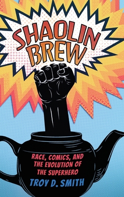 Shaolin Brew: Race, Comics, and the Evolution of the Superhero Cover Image
