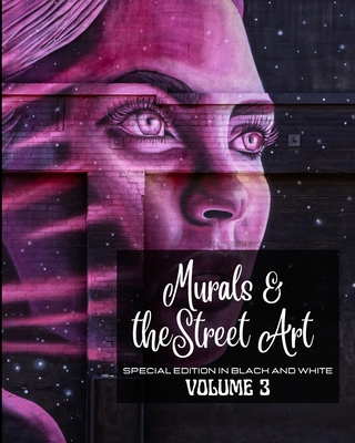 Murals and The Street Art vol.3 - Edition in Black and White: Hystory told on the walls - Photo book 3 Cover Image