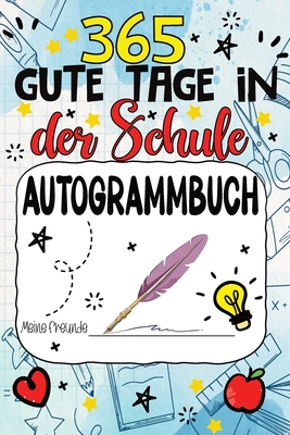 Freundebuch Schule - 365 Gute Tage: Mein Freundschafts Ausfüll und Autogrammbuch für Mädchen und Jungen - Ein Erinnerungsbuch für den letzten Schultag