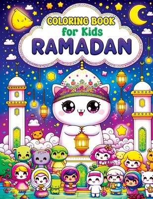 Ramadan Coloring Book for Kids: Cute Kawaii Pages with Islamic & Muslim Themes, Exploring Lanterns, Crescent Moons and Prayer Mats in a World of Color Cover Image