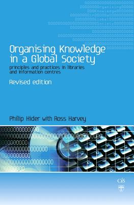 Organising Knowledge in a Global Society: Principles and Practice in Libraries and Information Centres (Topics in Australasian Library and Information Studies)