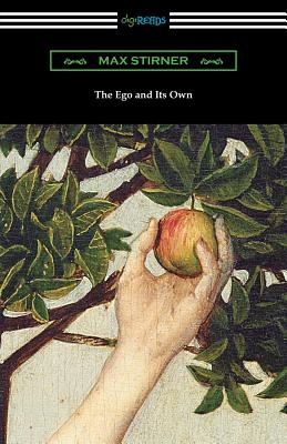 The Ego and Its Own By Max Stirner, Steven T. Byington (Translator), J. L. Walker (Introduction by) Cover Image