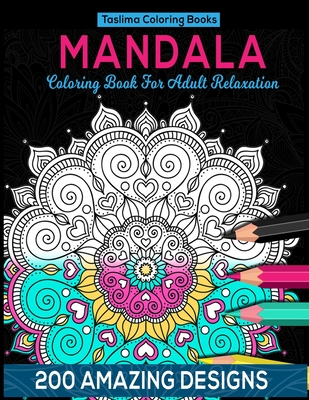 Mandala Coloring Book For Adult Relaxation: 200 Amazing Mandala Designs - Mandala Stress Relieving Adult Coloring Book By Taslima Coloring Books Cover Image
