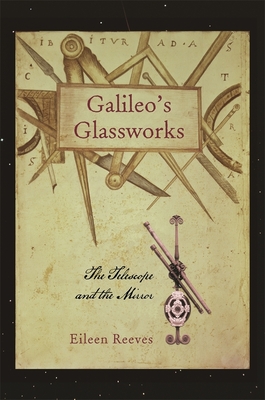 Galileo's Glassworks: The Telescope and the Mirror Cover Image