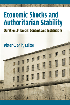 Economic Shocks and Authoritarian Stability: Duration, Financial Control, and Institutions (Emerging Democracies) Cover Image
