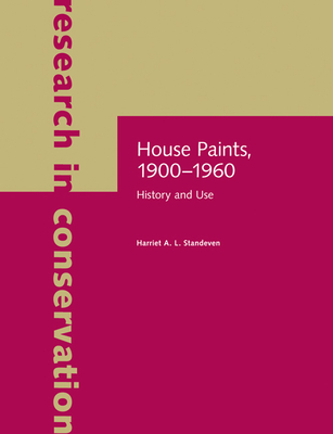 House Paints, 1900-1960: History and Use (Research in Conservation) By Harriet A.L. Standeven Cover Image