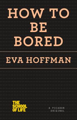 How to Be Bored (The School of Life)