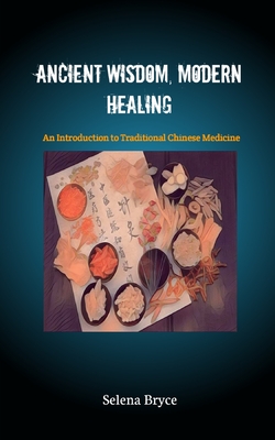 Ancient Wisdom, Modern Healing: An Introduction to Traditional Chinese Medicine Cover Image
