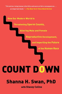 Count Down: How Our Modern World Is Threatening Sperm Counts, Altering Male and Female Reproductive Development, and Imperiling the Future of the Human Race Cover Image