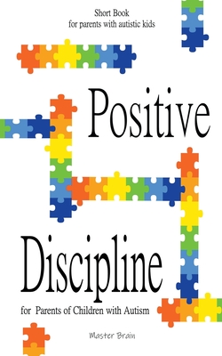 Positive Discipline for Parents of Children with Autism By Master Brain Cover Image